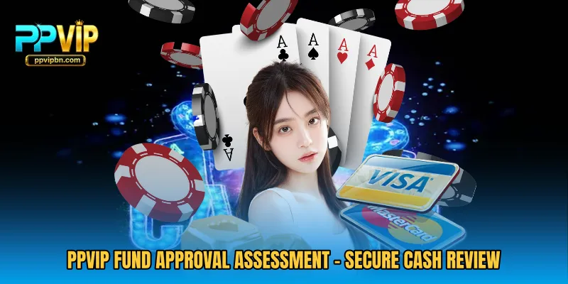PPVIP Fund Approval Assessment - Secure Cash Review
